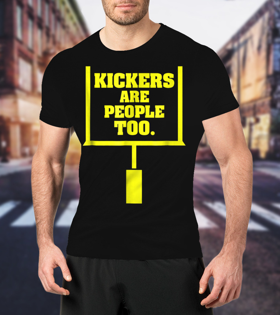 Kickers Are People Too Funny Fantasy Football Kicker Draft Party T-Shirt