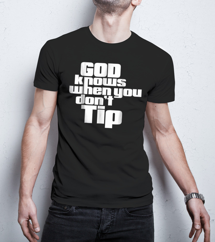 GOD Knows When You Don't Tip Funny Sarcastic Sayings Bartender Waitress T-Shirt