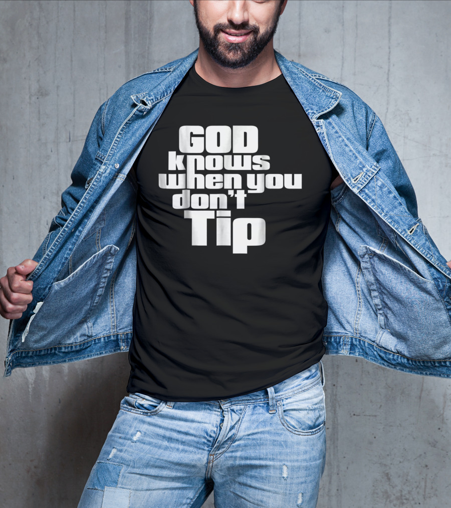 GOD Knows When You Don't Tip Funny Sarcastic Sayings Bartender Waitress T-Shirt