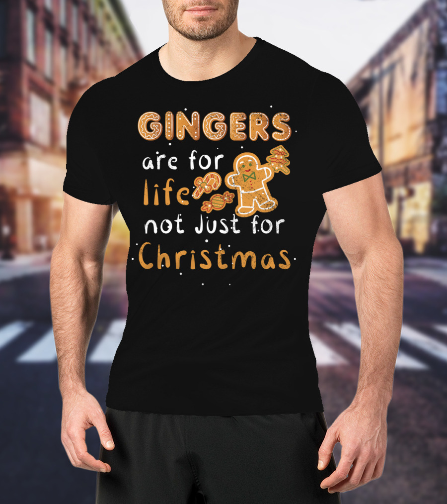 Gingers Are For Life Not Just For Christmas T-Shirt