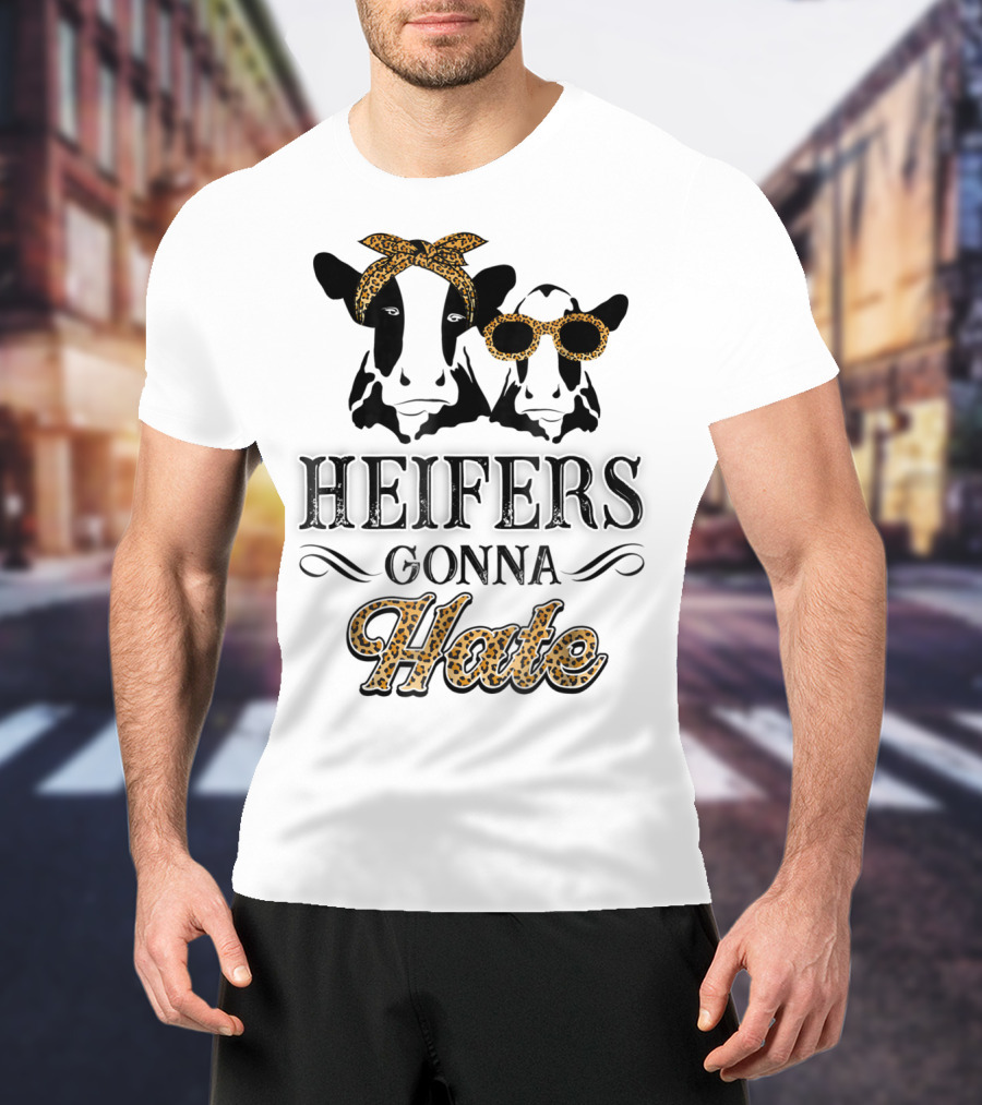 Heifers Gonna Hate Leopard Print Cute Perfect Holidays T-Shirt