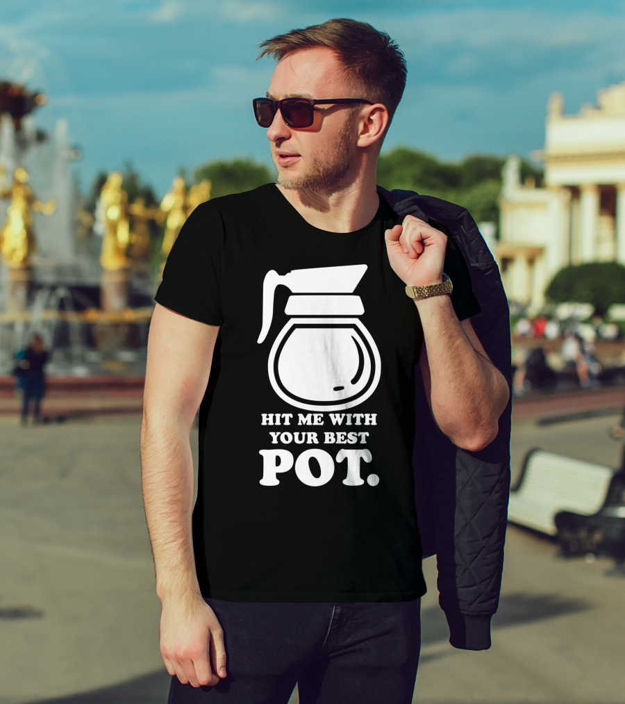 Hit Me With Your Best Pot Coffee Humor Song Reference T-Shirt