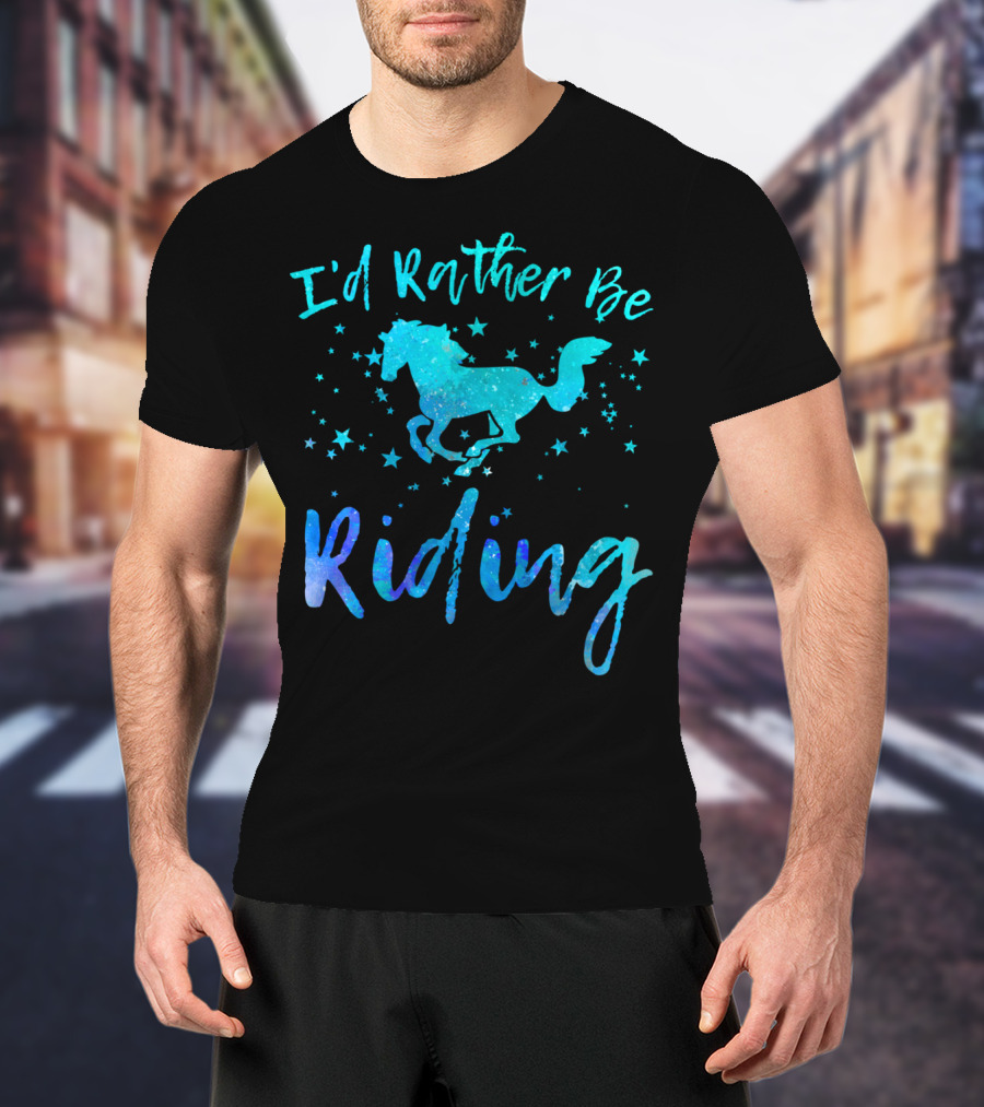 Horse Lover I'd Rather Be Riding With Stars And Galloping Horse T-Shirt