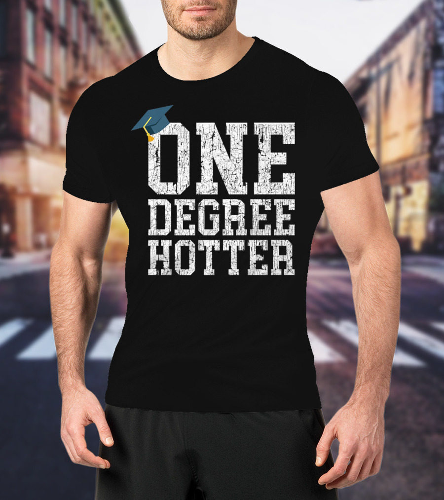 One Degree Hotter With Graduation Cap College University T-Shirt