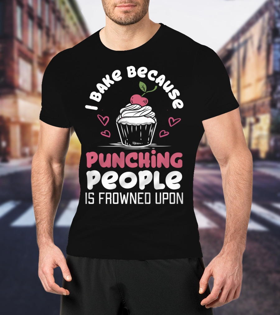 I Bake Because Punching People Is Frowned Upon Cupcake Hearts T-Shirt