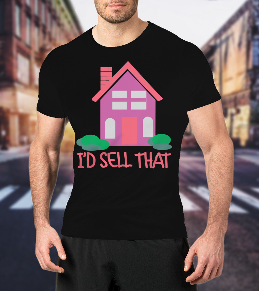 I'd Sell That Realtor Real Estate Agent House T-Shirt