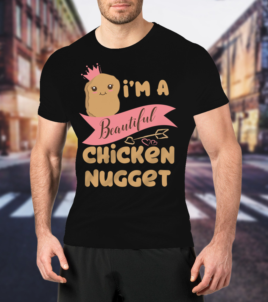 I'm A Beautiful Chicken Nugget With Nug Life Princess Crown T-Shirt