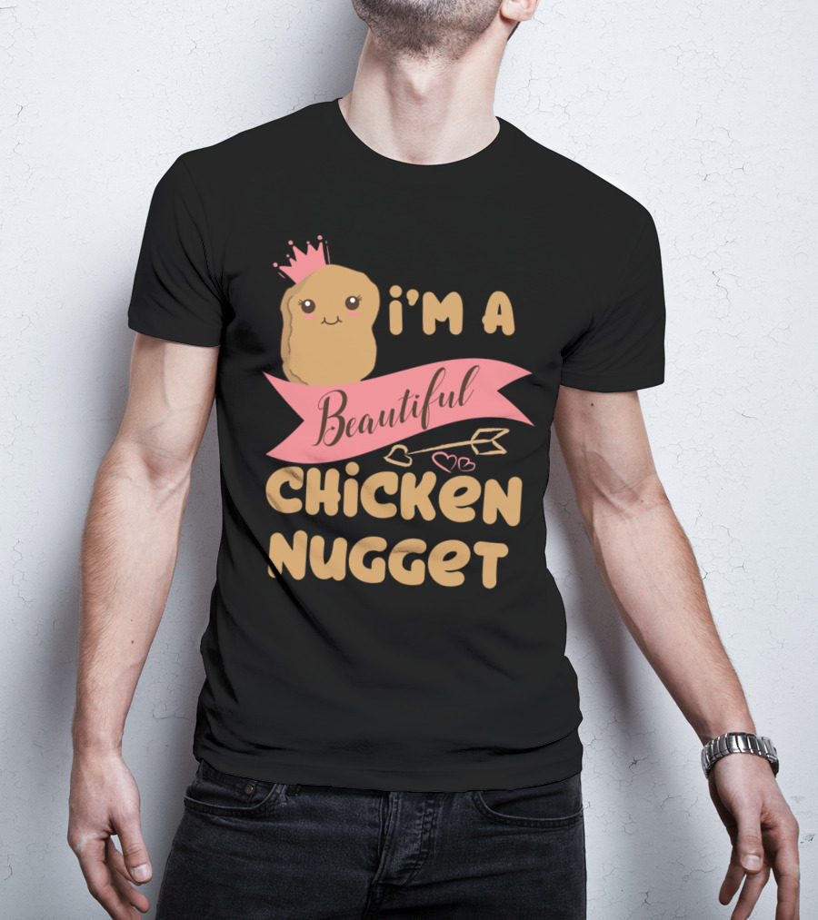 I'm A Beautiful Chicken Nugget With Nug Life Princess Crown T-Shirt