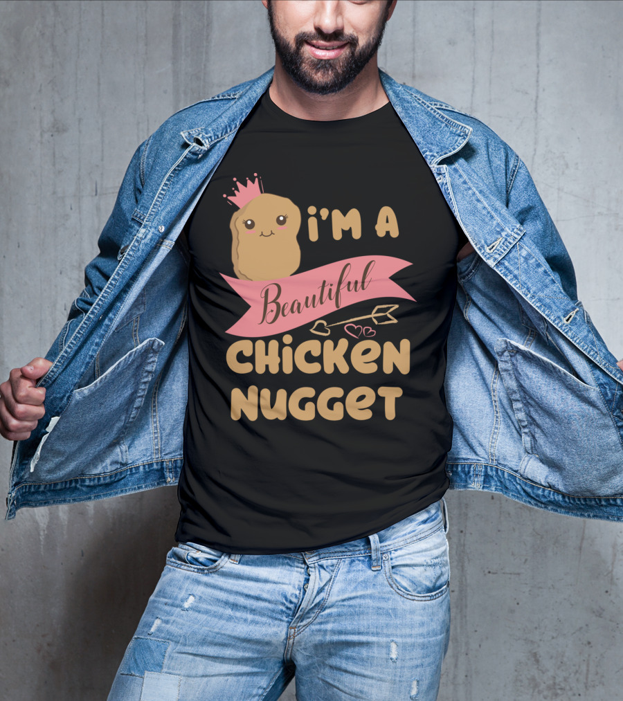 I'm A Beautiful Chicken Nugget With Nug Life Princess Crown T-Shirt