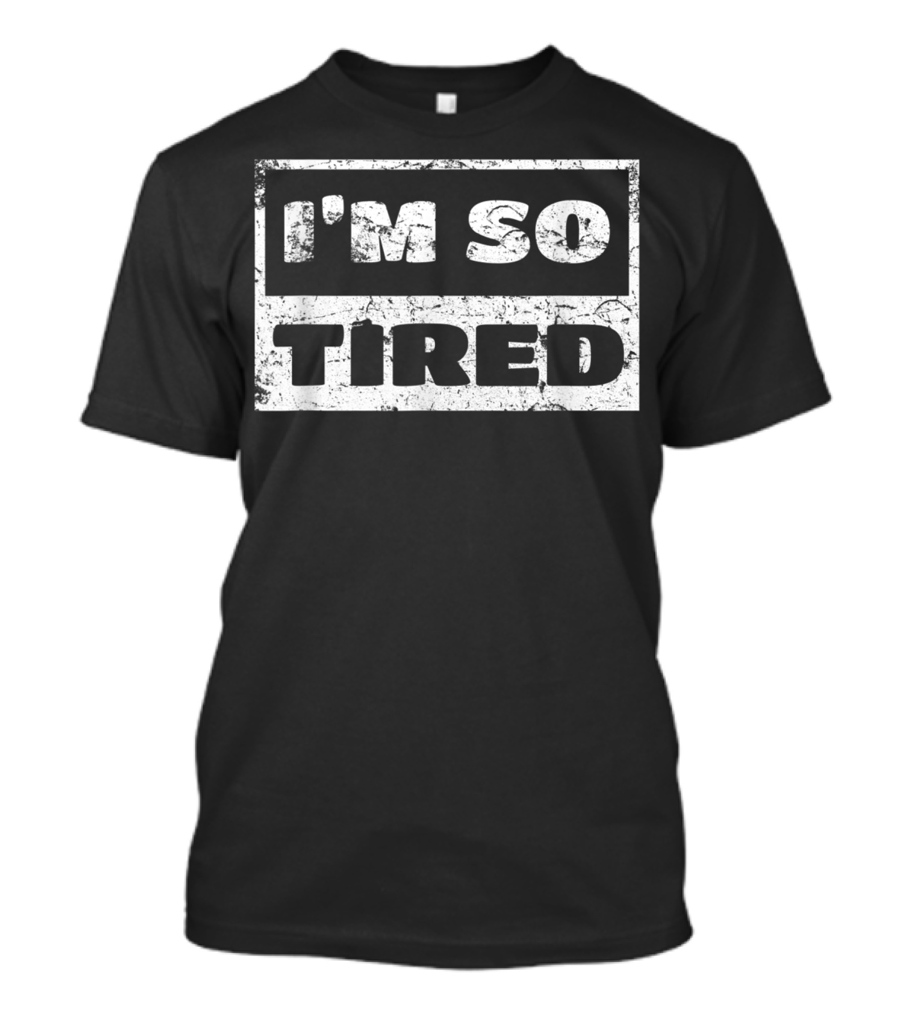 I'm So Tired T-Shirt