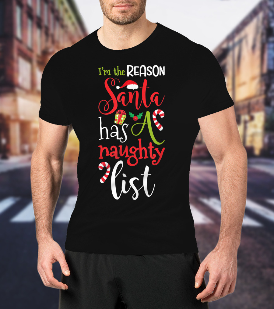 I'm The Reason Santa Has A Naughty List With Candy Canes And Santa Hat T-Shirt