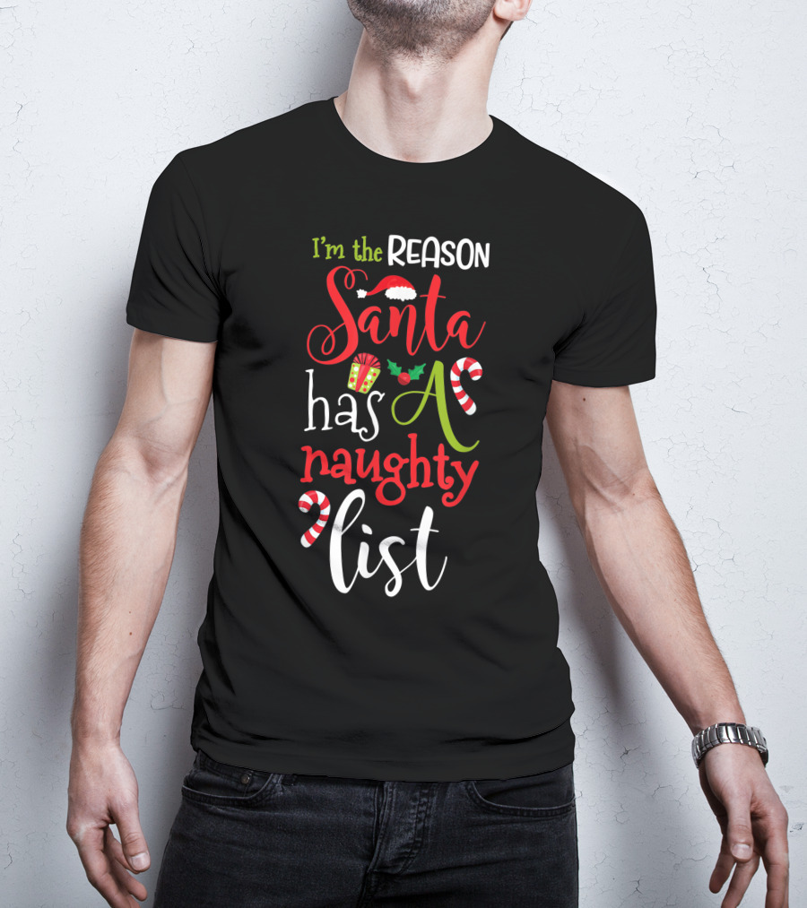 I'm The Reason Santa Has A Naughty List With Candy Canes And Santa Hat T-Shirt