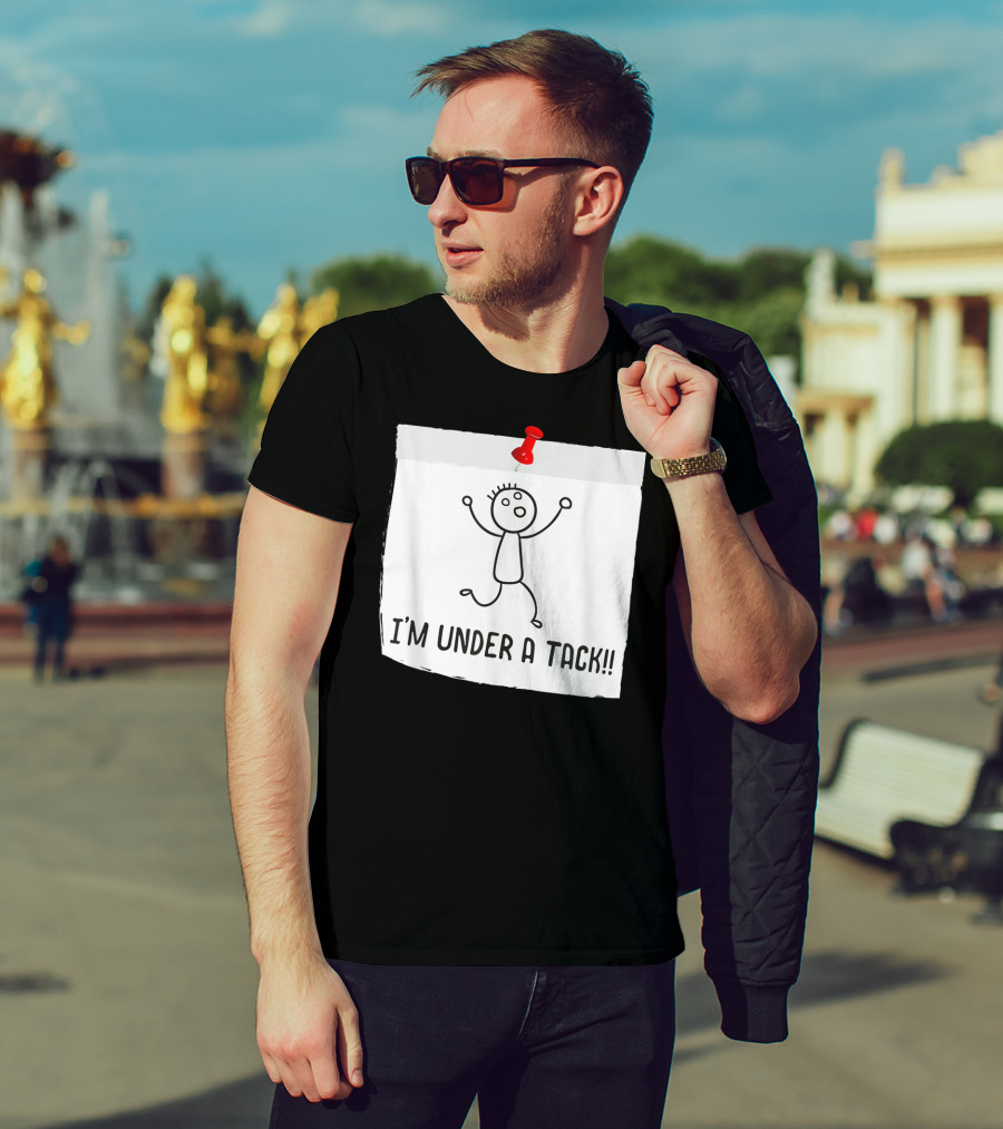 I'm Under A Tack Funny Stick Figure Tack Attack T-Shirt