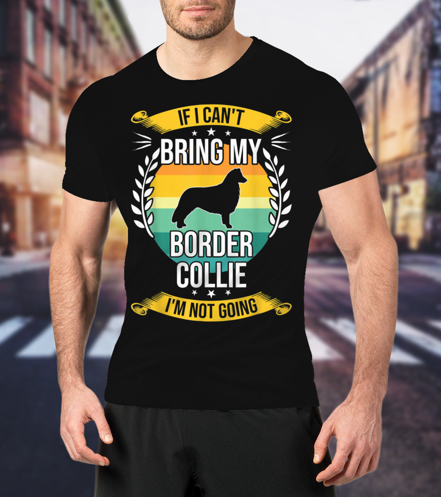 If I Can't Bring My Border Collie I'm Not Going Retro Stars Wreath T-Shirt