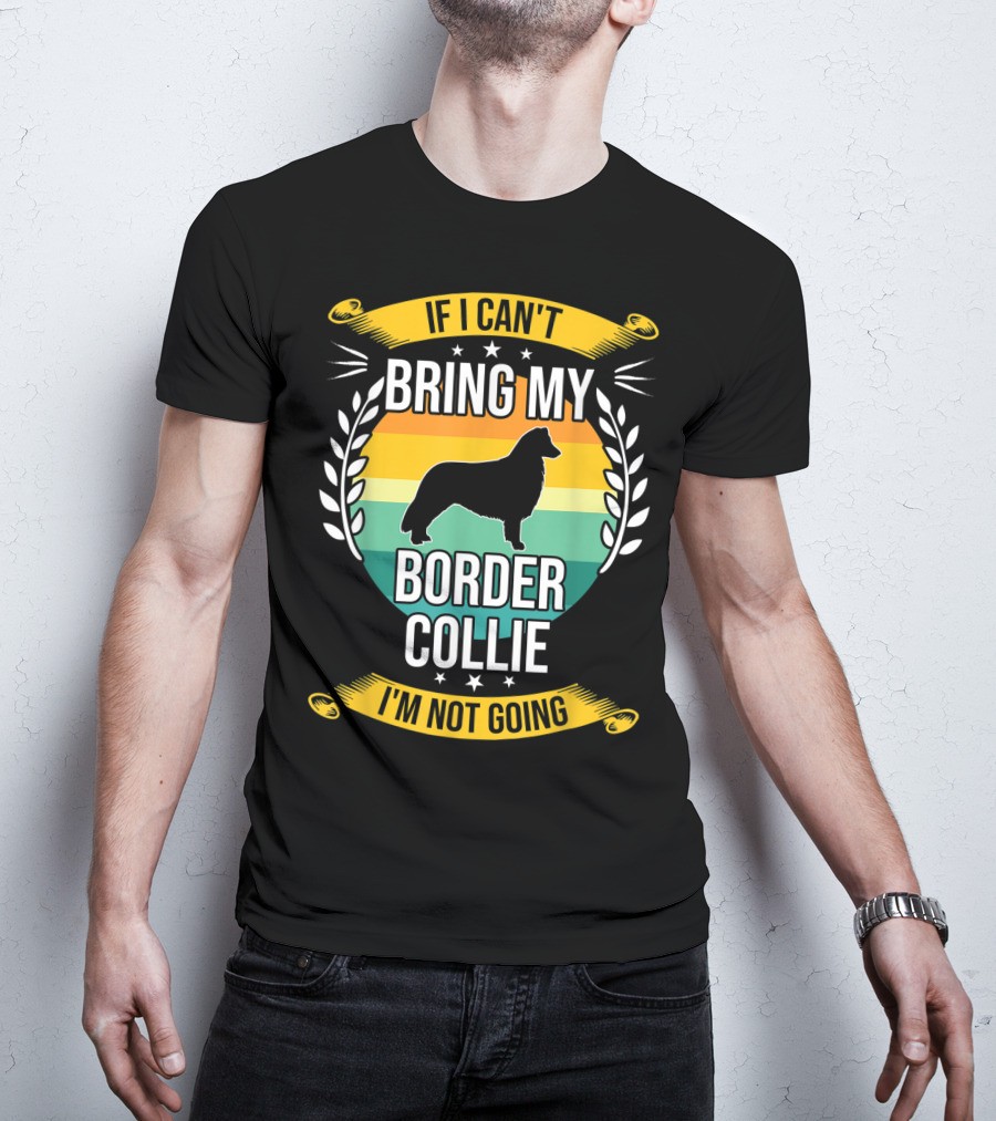 If I Can't Bring My Border Collie I'm Not Going Retro Stars Wreath T-Shirt