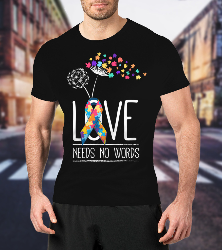 Love Needs No Words Autism Awareness Puzzle Ribbon And Dandelion T-Shirt