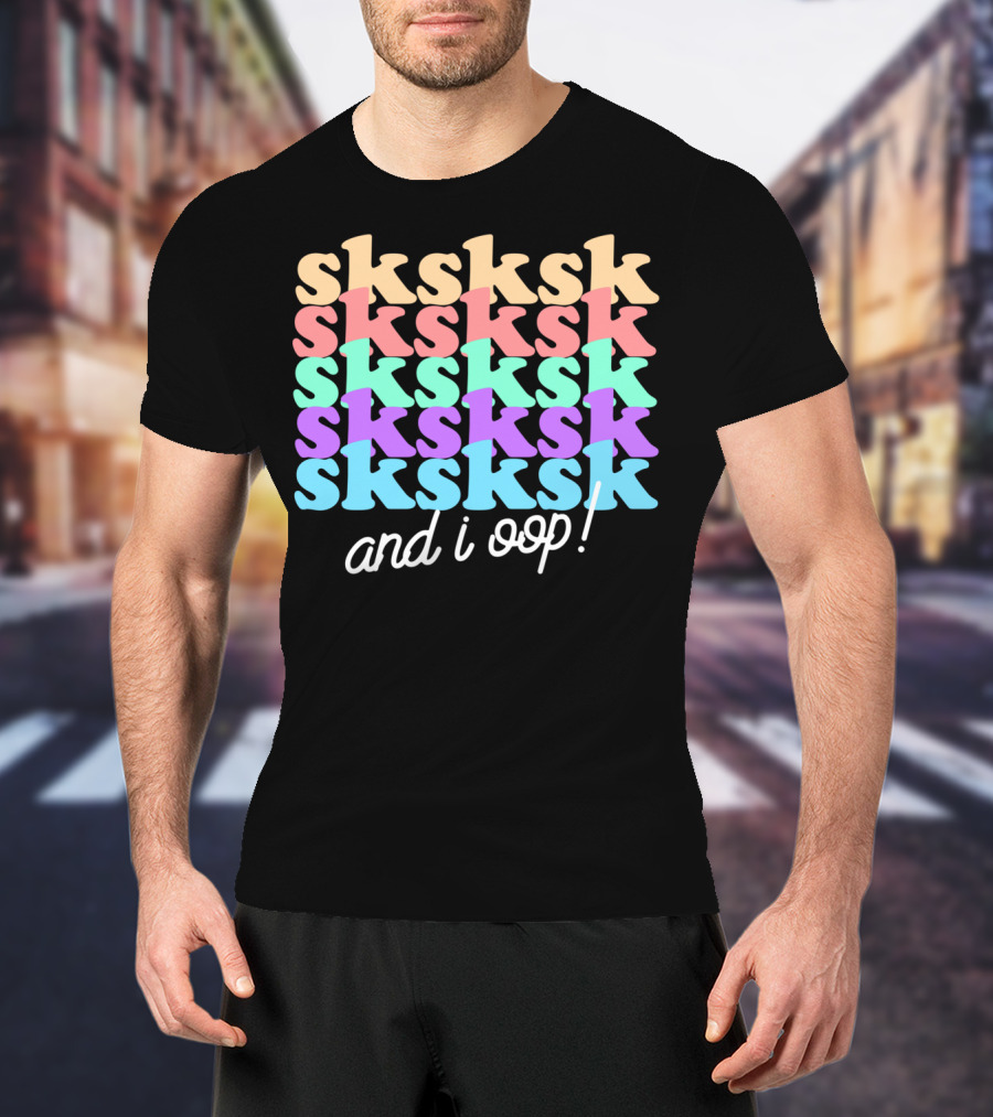 Sksksk And I Oop Aesthetic Funny Girls Trendy T-Shirt