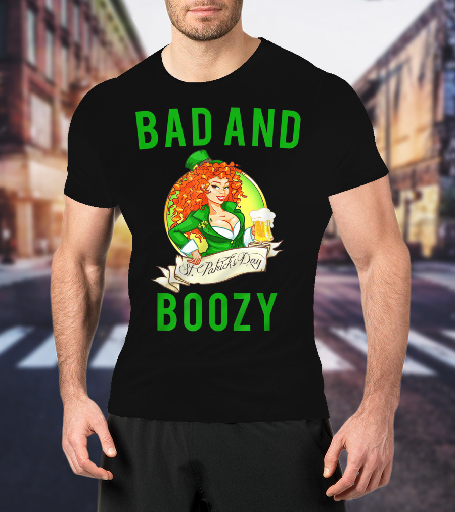 Bad And Boozy St Patricks Day T-Shirt