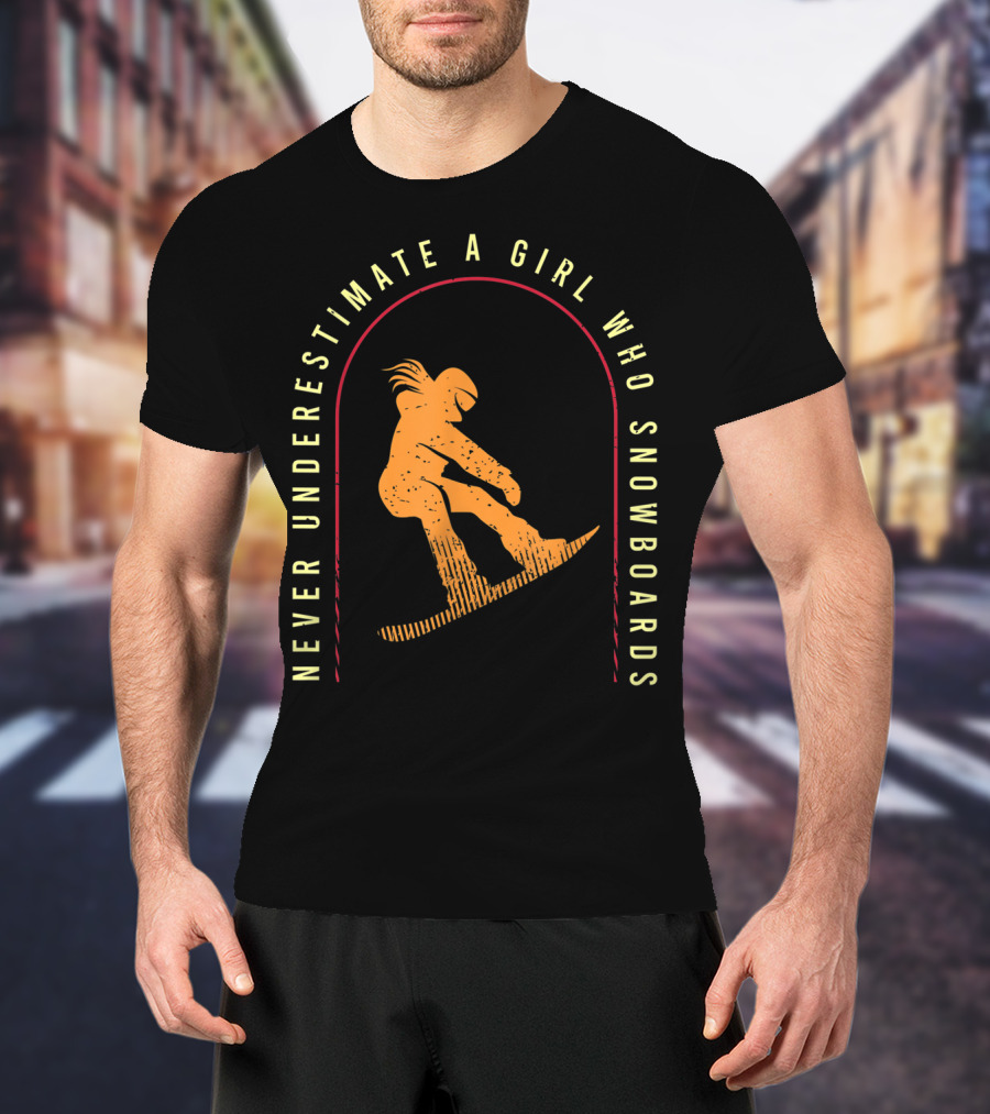 Never Underestimate A Girl Who Snowboards Cool Snowboarding T-Shirt