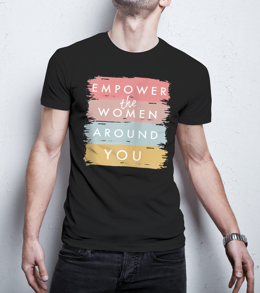 Empower The Women Around You Feminist Statement Bold Color Blocks T-Shirt