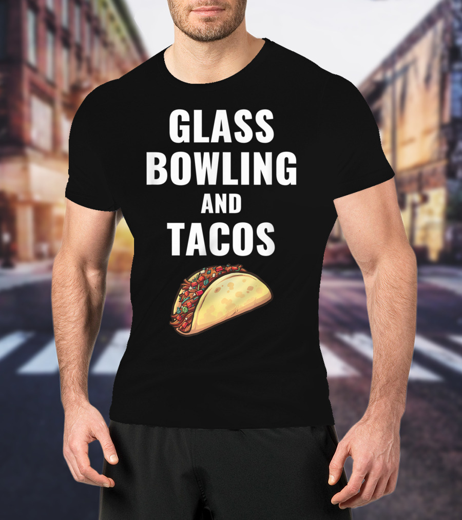 Glass Bowling And Tacos Fun Mexican Food Lovers T-Shirt
