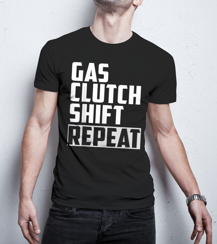 Gas Clutch Shift Repeat Car JDM Euro Racing Enthusiast T-Shirt