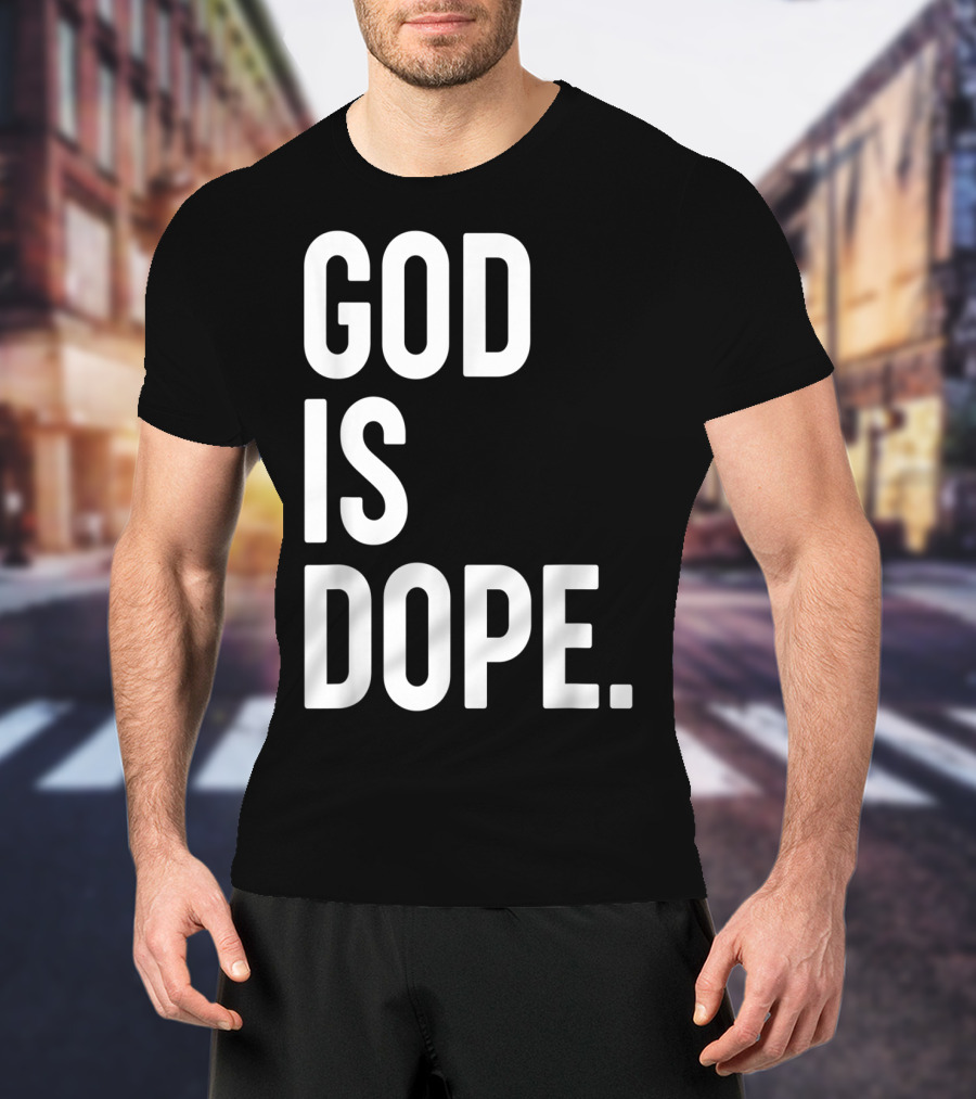 God Is Dope Christian Jesus Love T-Shirt