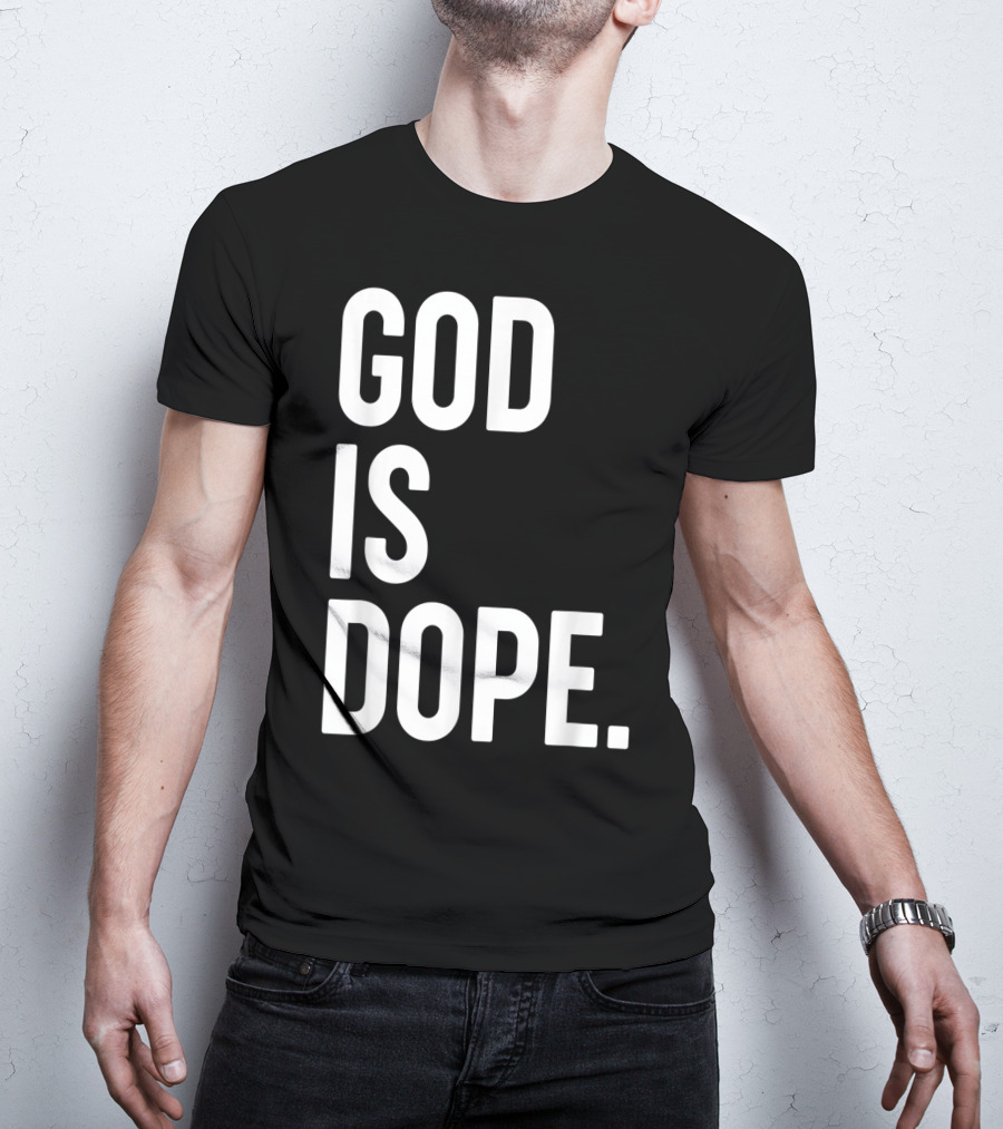 God Is Dope Christian Jesus Love T-Shirt