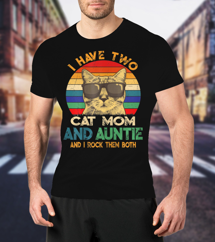 I Have Two Cat Mom And Auntie And I Rock Them Both T-Shirt