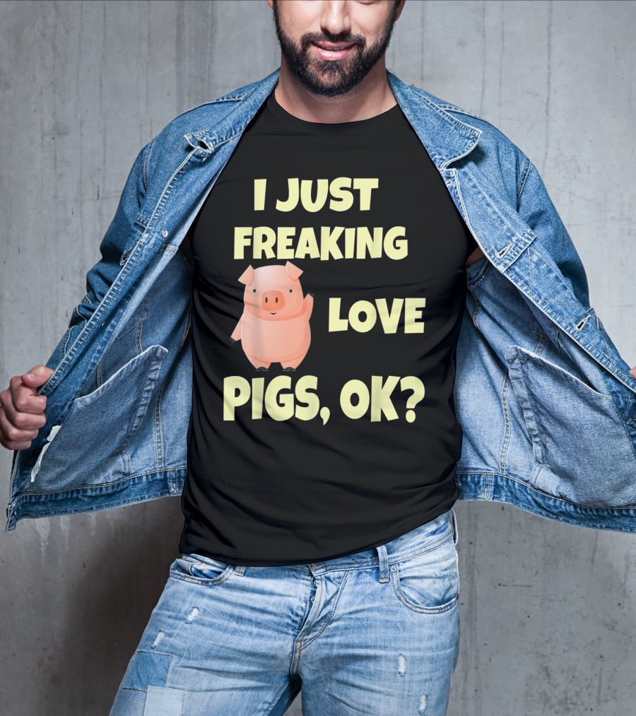 I Just Freaking Love Pigs OK Funny Pink Pig Hog T-Shirt