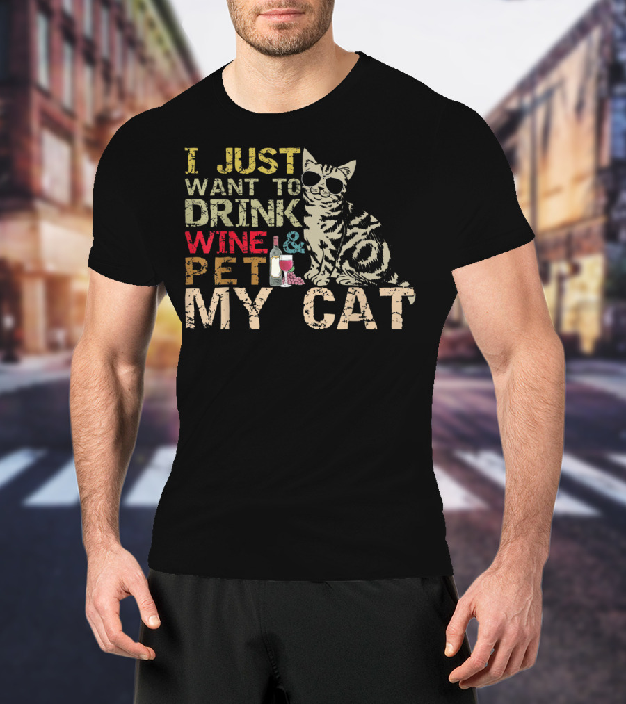 I Just Want To Drink Wine And Pet My Cat With Cool Sunglasses And Bottle T-Shirt