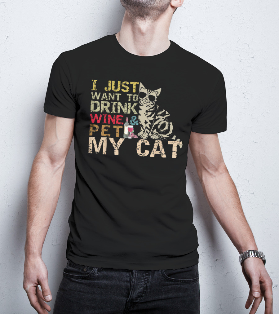 I Just Want To Drink Wine And Pet My Cat With Cool Sunglasses And Bottle T-Shirt