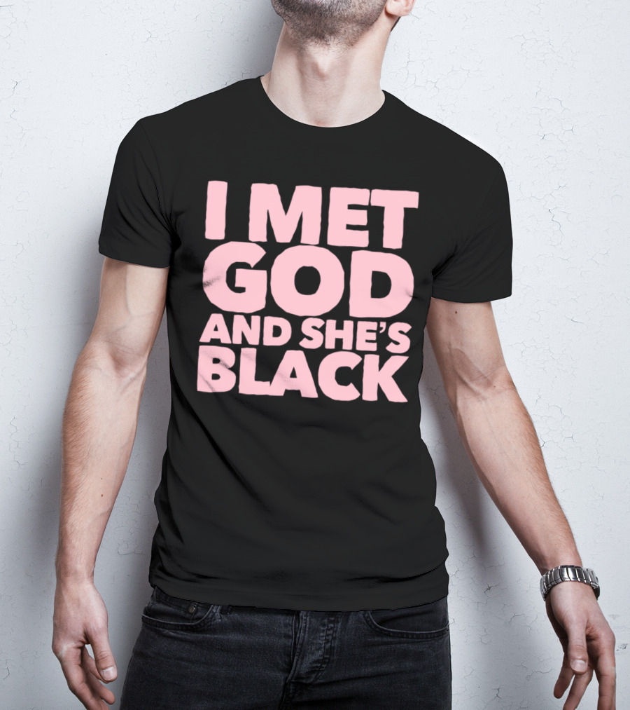 I Met God And She's Black T-Shirt