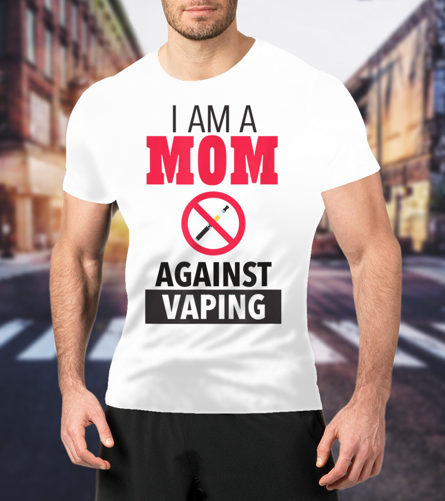 I Am A Mom Against Vaping No Smoking Symbol Anti Electronic T-Shirt