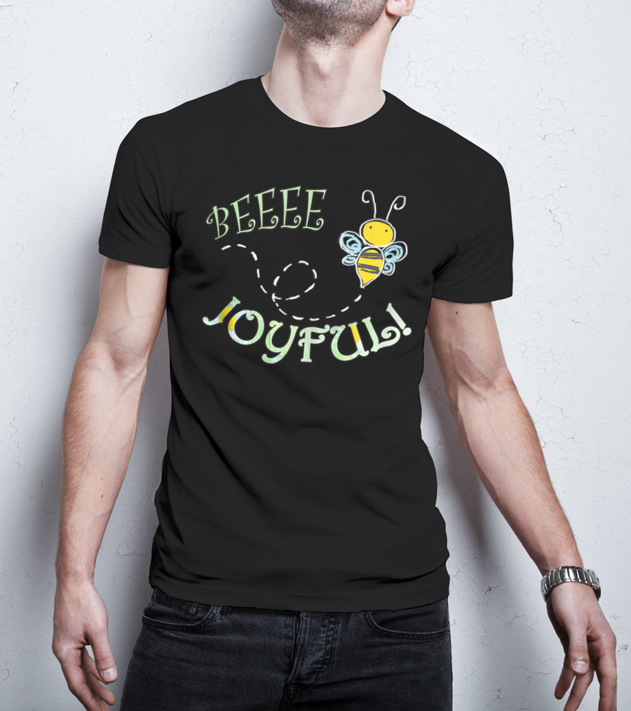 BEEEE JOYFUL Bumblebee Buzzing Happiness T-Shirt