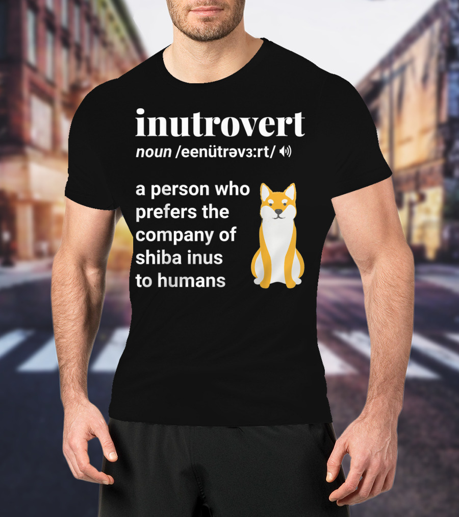 Inutrovert Noun A Person Who Prefers The Company Of Shiba Inus To Humans T-Shirt