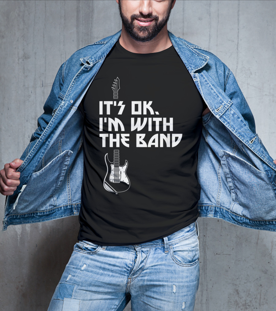 It's Ok I'm With The Band Guitar Roadie Music T-Shirt