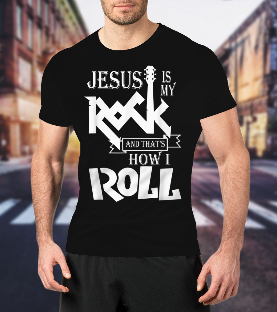Jesus Is My Rock Guitar How I Roll T-Shirt