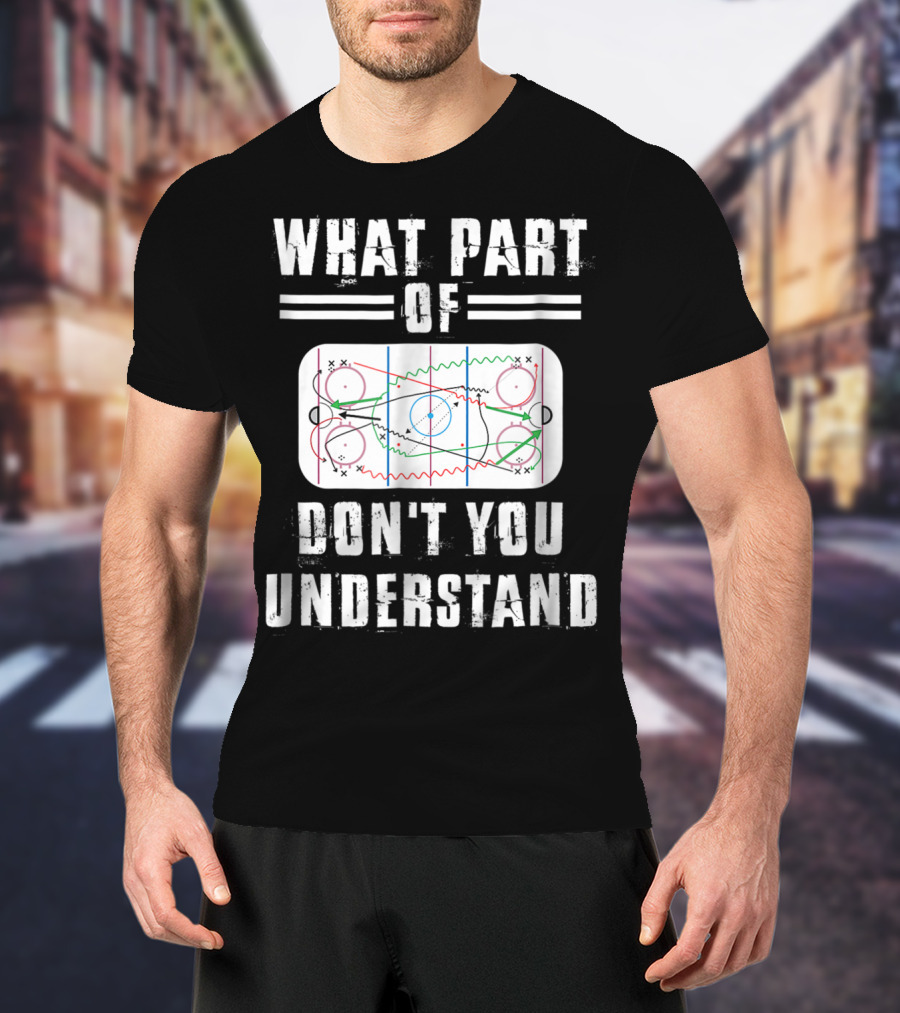 What Part Of Don't You Understand Hockey Rink Strategy Diagram Mens Great Hilarious Gear Fan Player Coach T-Shirt