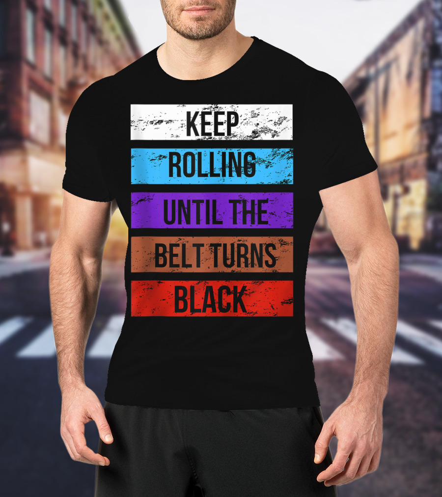 Keep Rolling Until The Belt Turns Black Brazilian Jiu Jitsu For BJJ Lovers Tank T-Shirt
