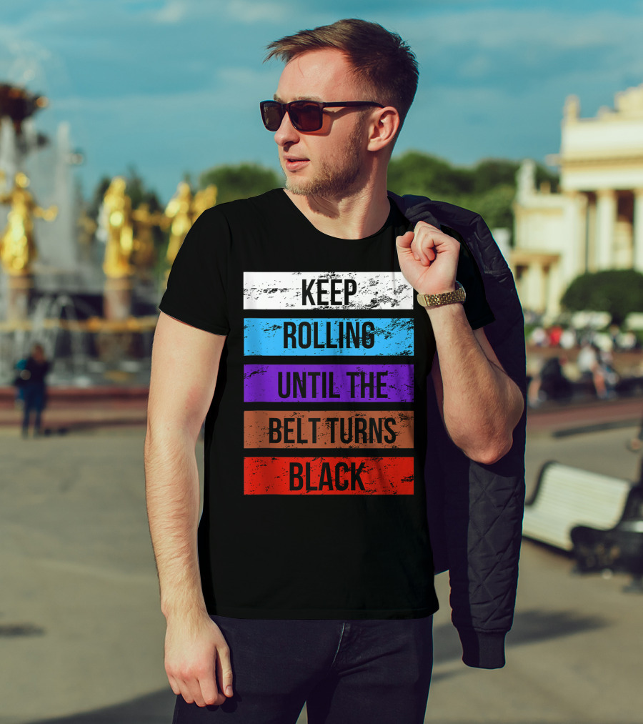 Keep Rolling Until The Belt Turns Black Brazilian Jiu Jitsu For BJJ Lovers Tank T-Shirt