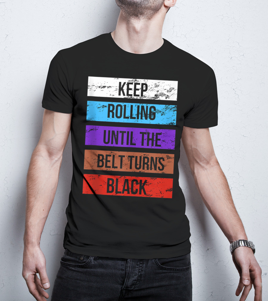 Keep Rolling Until The Belt Turns Black Brazilian Jiu Jitsu For BJJ Lovers Tank T-Shirt