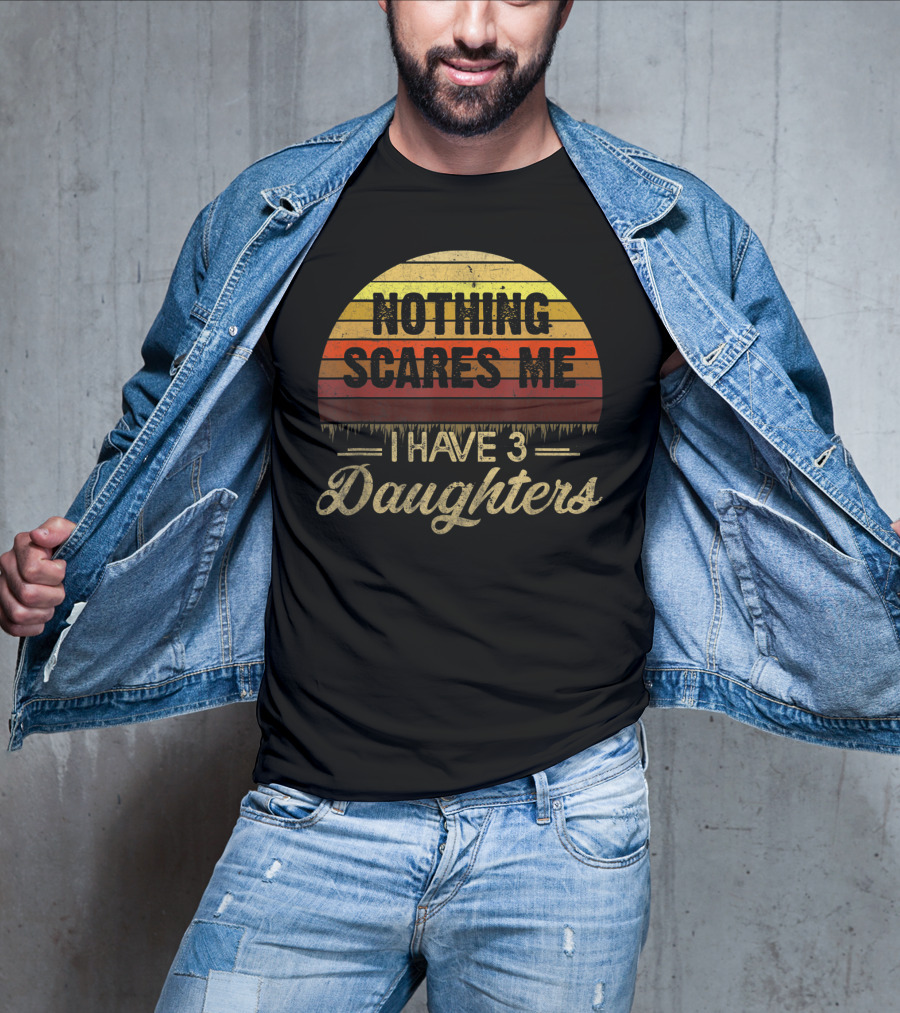 Nothing Scares Me I Have 3 Daughters Retro Sunset T-Shirt