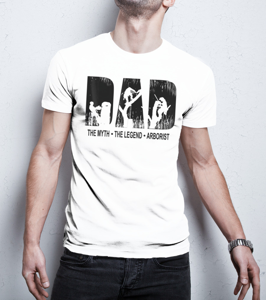 Dad The Myth The Legend Arborist T-Shirt