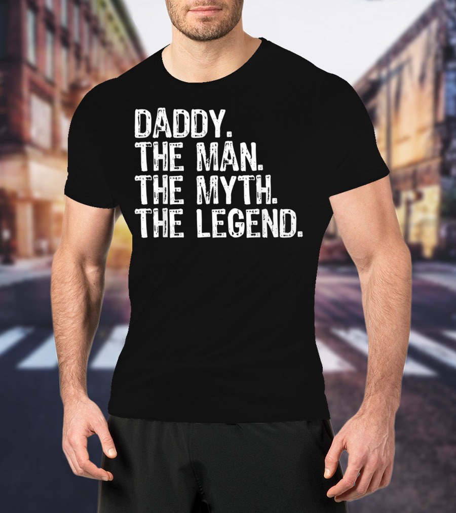 Daddy The Man The Myth The Legend T-Shirt