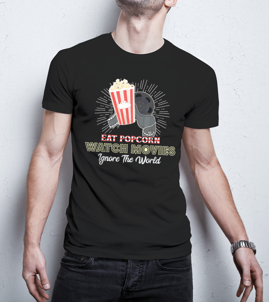 Eat Popcorn Watch Movies Ignore The World T-Shirt