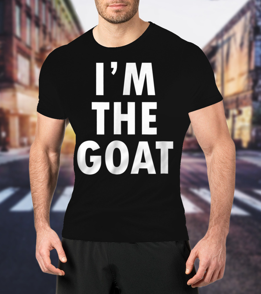 Epic I'm The GOAT I'm The Greatest Of All Time T-Shirt