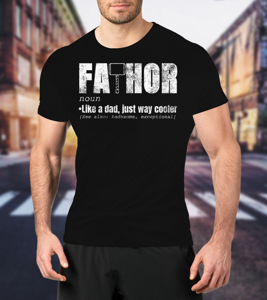 Fa Thor Noun Like A Dad Just Way Cooler Handsome Exceptional T-Shirt