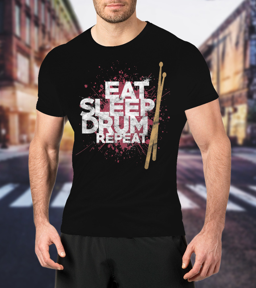 Eat Sleep Drum Repeat Drum Sticks Music T-Shirt