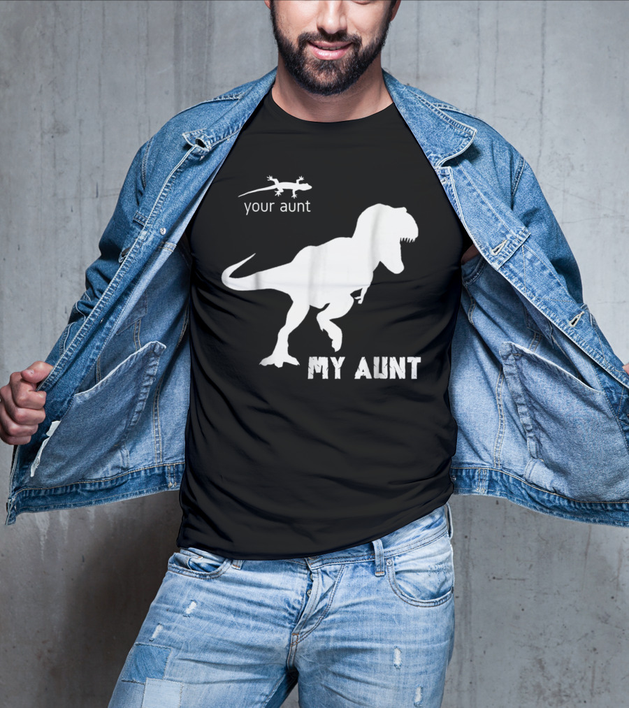 Your Aunt Lizard My Aunt Dinosaur T-Rex T-Shirt